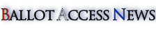 Ballot Access News
By Richard Winger and Bill Redpath