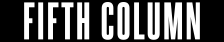 The Fifth Column
The weekly rhetorical assault on
the news cycle, the people who make it,  and occasionally themselves. 